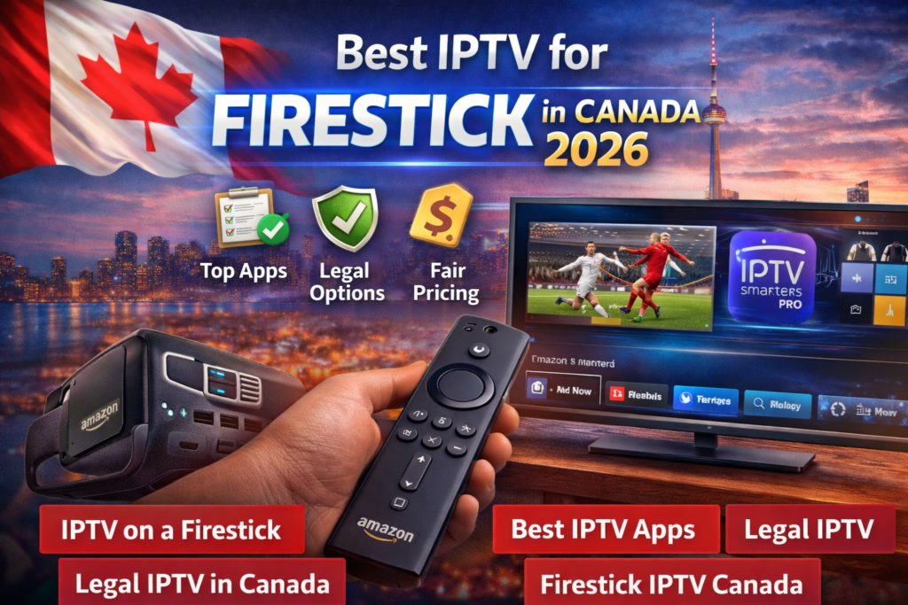 Best IPTV for Firestick in Canada with legal IPTV apps and HD streaming