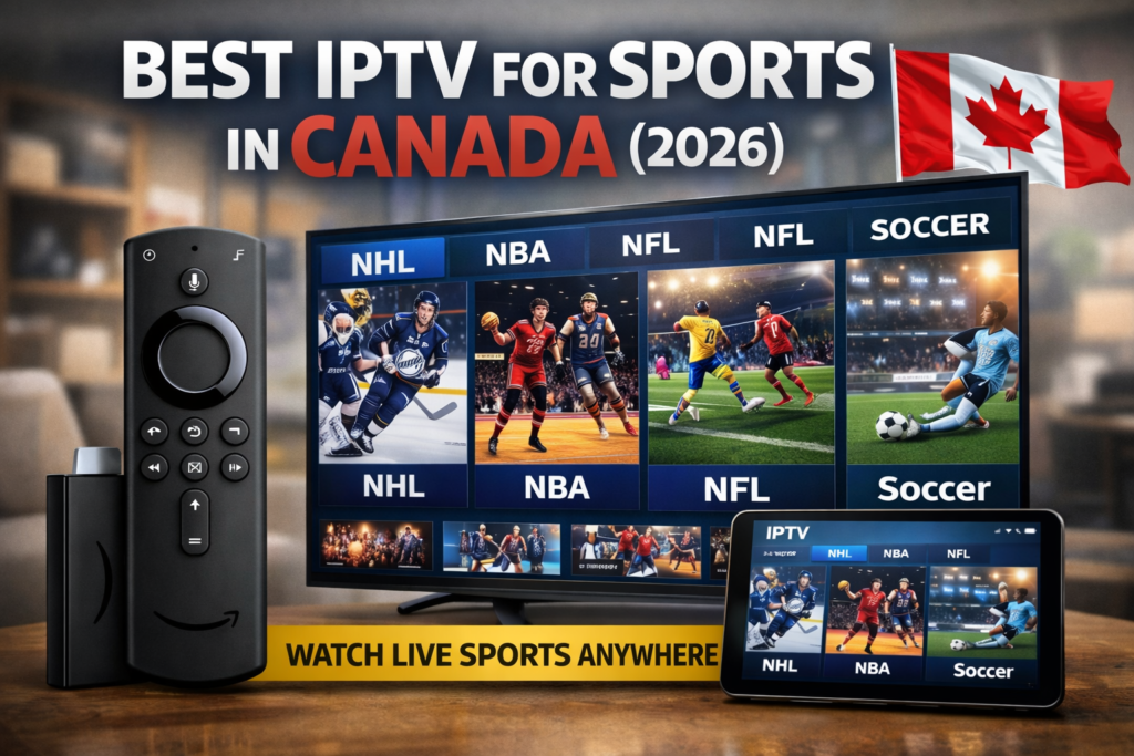 Best IPTV for sports in Canada 2026 with live NHL, NBA, NFL, and soccer streaming