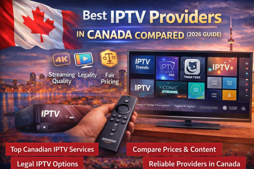 Best IPTV providers in Canada compared by streaming quality legality and features